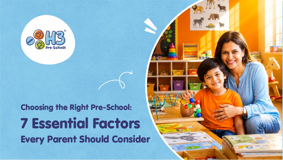 Choosing the Right Pre-School: 7 Essential Factors Every Parent Should Consider
